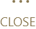 CLOSE